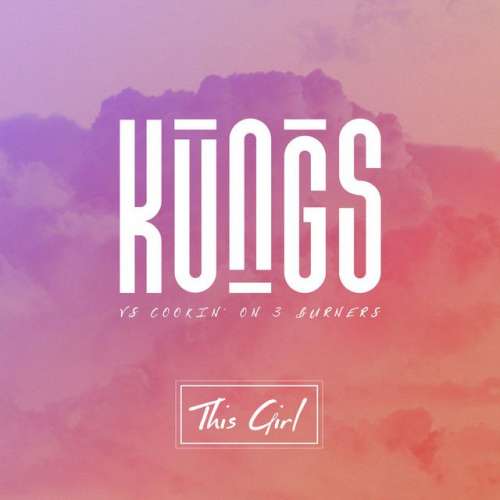 This Girl - Kungs Vs. Cookin' On 3 Burners